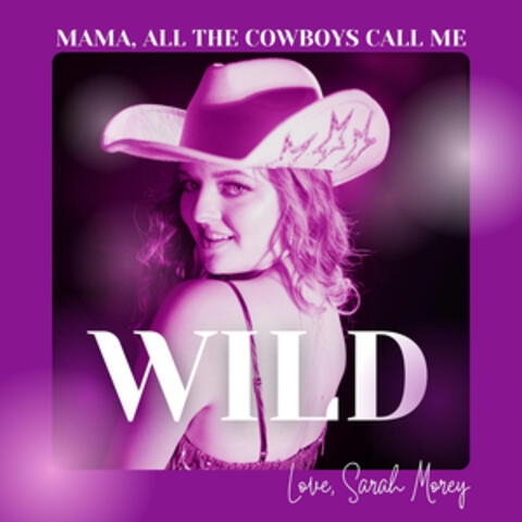 Mama, All The Cowboys Call Me Wild!