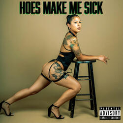 HOES MAKE ME SICK