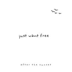 Just Want Free