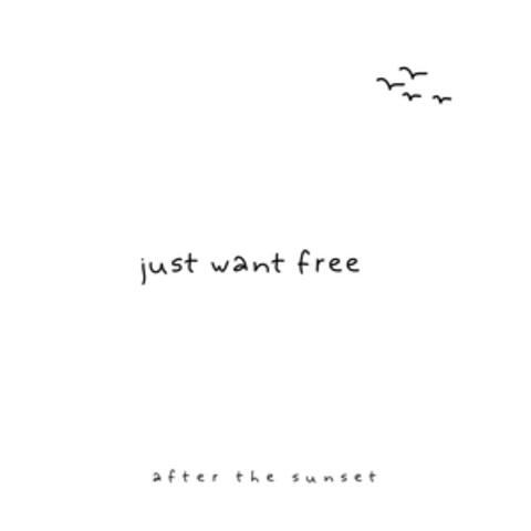 Just Want Free