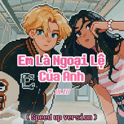 Em Là Ngoại Lệ Của Anh (Speed up version)