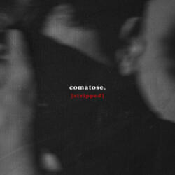 Comatose.