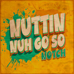 Nuttin Nuh Go So