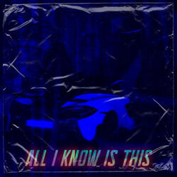 All I Know Is This