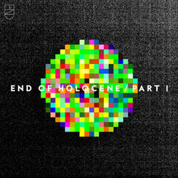 End Of Holocene, Pt. 1