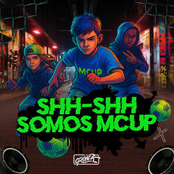 Shh-Shh Somos Mcup