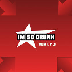 Im So Drunk