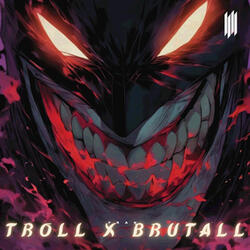 TROLL x BRUTALL