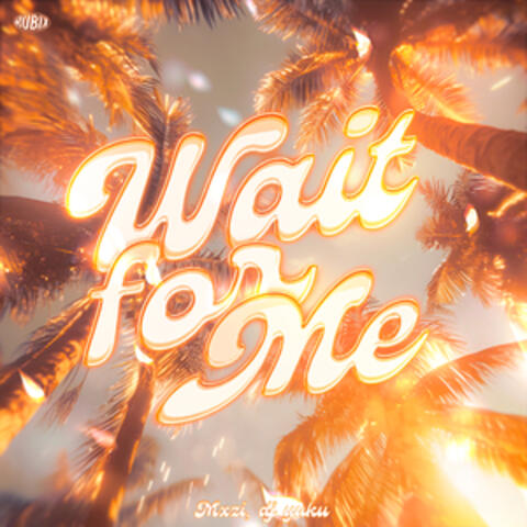 WAIT FOR ME