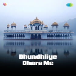 Dhundhliye Dhora Me