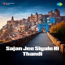 Sajan Jee Siyale Ri Thandi