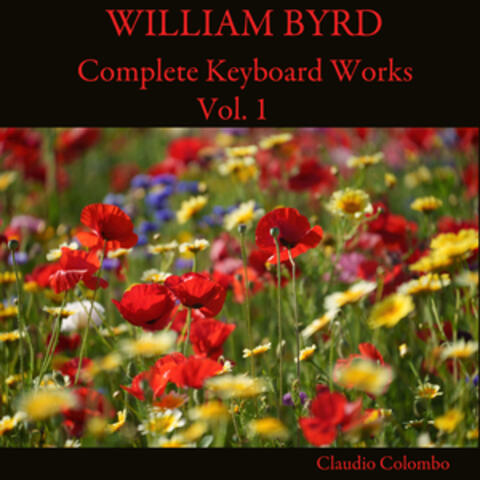 William Byrd: Complete Keyboard Works, Vol. 1