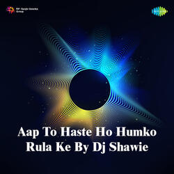 Aap To Haste Ho Humko Rula Ke By Dj Shawie