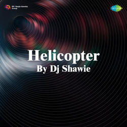 Helicopter By Dj Shawie