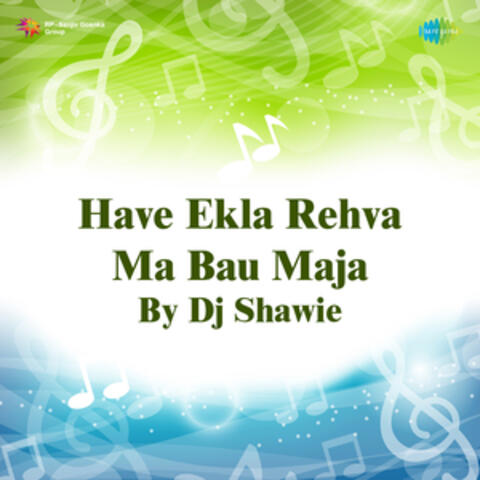 Have Ekla Rehva Ma Bau Maja by DJ Shawie