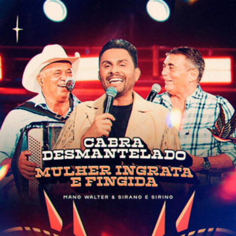 Cabra Desmantelado / Mulher Ingrata E Fingida