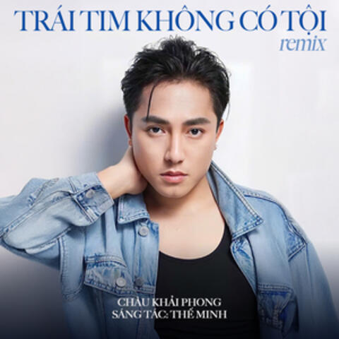 Trái Tim Không Có Tội (Remix)
