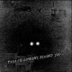 There's Someone Behind You