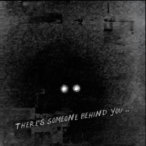 There's Someone Behind You