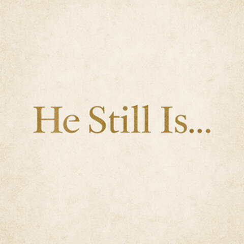 He Still Is...
