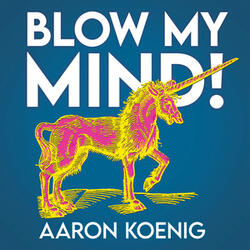 Blow My Mind!
