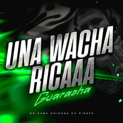 Una Wacha Rica - Guaracha