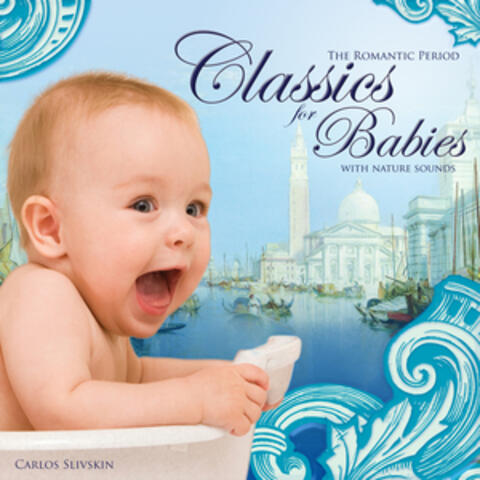 Classics for Babies (with Nature Sounds) - The Romantic Period
