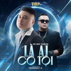 Là Ai Có Tội (T.A Remix)