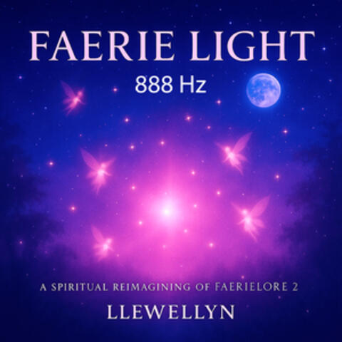 Faerie Light 888Hz - A Spiritual Reimagining of FaerieLore 2