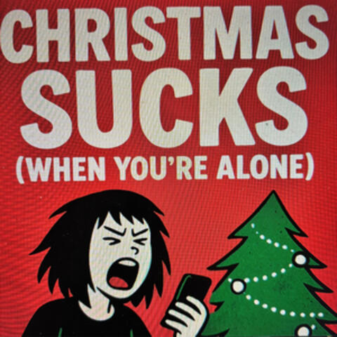 Christmas Sucks (When You're Alone)