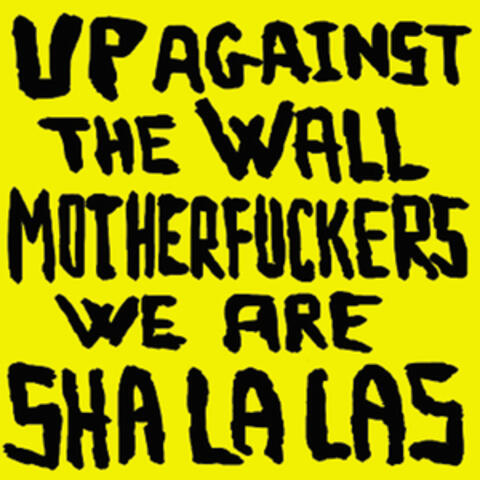 Up Against the Wall Motherfuckers - We Are Sha La Las