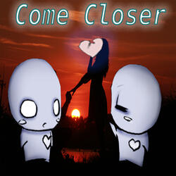 Come Closer
