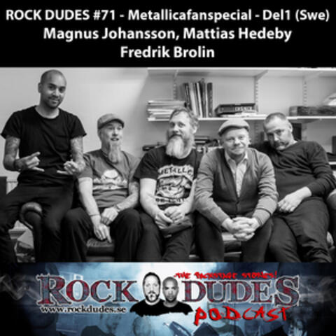 Rock Dudes #71 - Metallicafanspecial - Del1 (Gäster: Magnus Johansson, Mattias Hedeby, Fredrik Brolin) - (Swe)