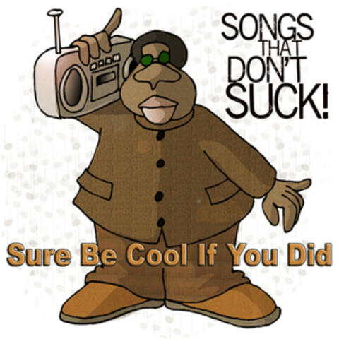 Sure Be Cool If You Did