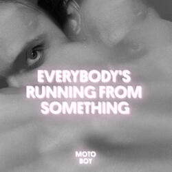 Everybody's Running from Something