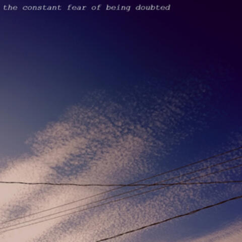 The Constant Fear of Being Doubted