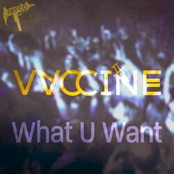 What U Want