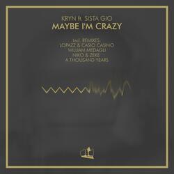 Maybe I'm Crazy