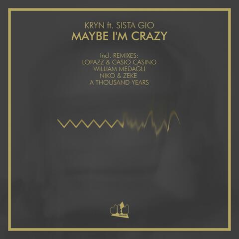 Maybe I'm Crazy