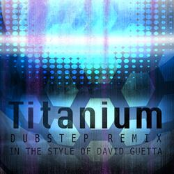 Titanium (Dubstep Remix)(In The Style Of David Guetta)