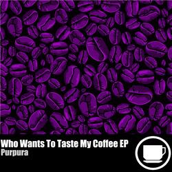 Who Wants To Taste My Coffee