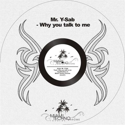 Why You Talk To Me
