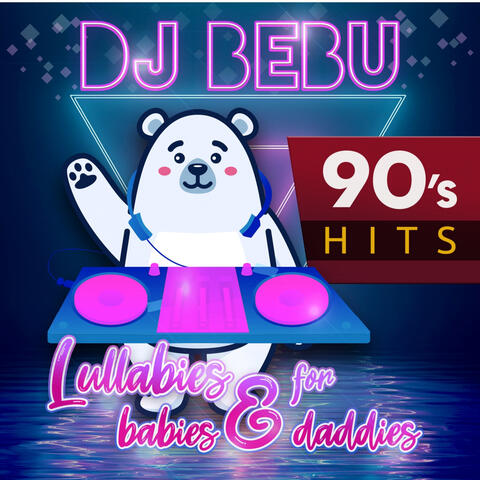 Lullabies for babies & daddies 90s Hits