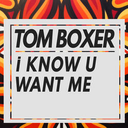 I Know U Want Me