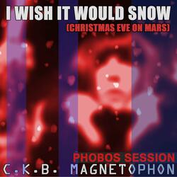 I Wish It Would Snow (Christmas Eve on Mars)
