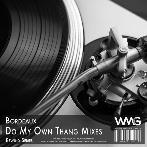 Rewind Series: Bordeaux - Do My Own Thang Mixes