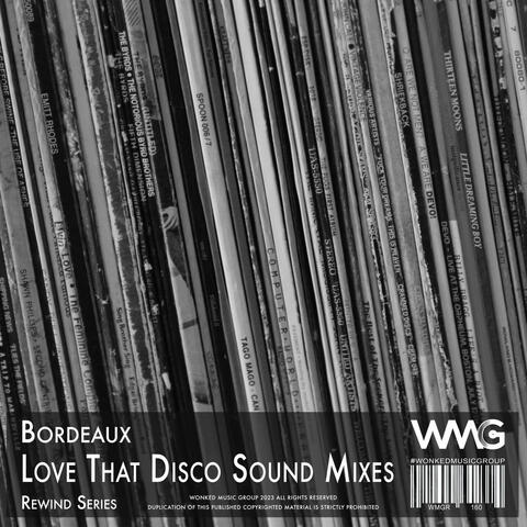 Rewind Series: Bordeaux - Love That Disco Sound Mixes