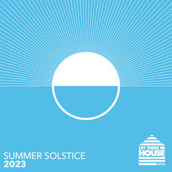 Let There Be House Summer Solstice 2023