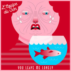 You Leave Me Lonely