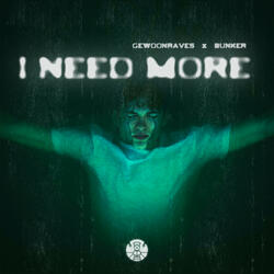 I NEED MORE